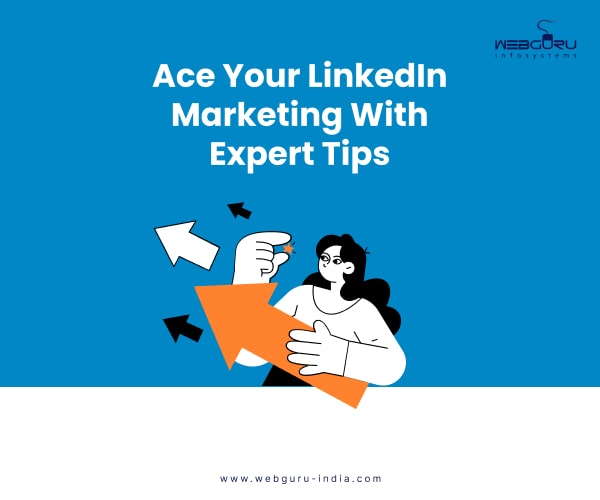 Ace Your LinkedIn Marketing With Expert Tips