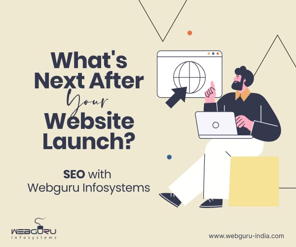 What's Next After Your Website Launch? SEO with Webguru Infosystems